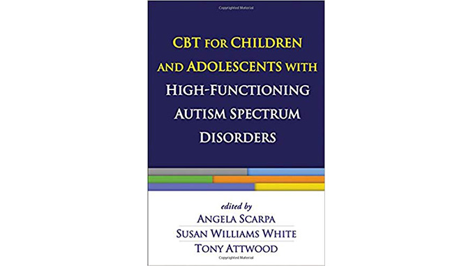 You are currently viewing CBT for Children and Adolescents with High-Functioning Autism Spectrum Disorders — Angela Scarpa, Susan Williams White and Tony Attwood