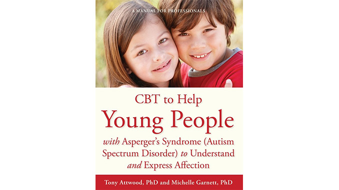You are currently viewing CBT to Help Young People with Asperger’s Syndrome (Autism Spectrum Disorder) to Understand and Express Affection — Tony Attwood and Michelle Garnett