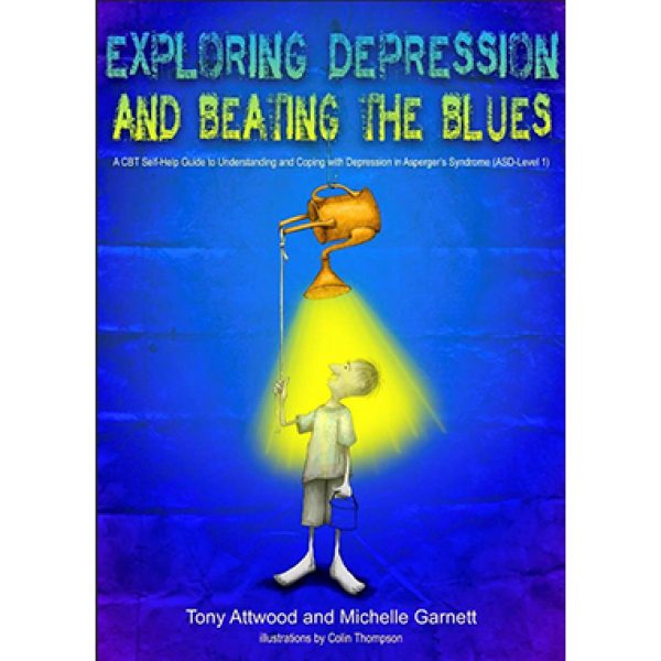 Exploring Depression, and Beating the Blues — Tony Attwood and Michelle Garnett