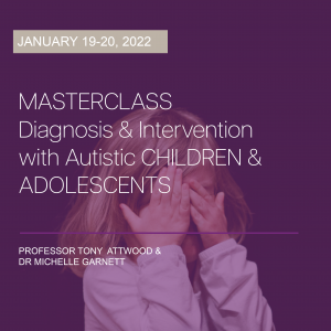 LIVE WEBCAST: Masterclass – Diagnosis and Intervention with Autistic Children and Adolescents 19-20 January 2022