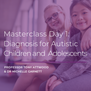 ONLINE COURSE: Masterclass Day 1 – Diagnosis for Autistic Children and Adolescents