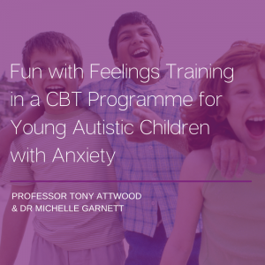 ONLINE COURSE: Fun with Feelings Training in a CBT Programme for Young Autistic Children with Anxiety