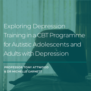 ONLINE COURSE: Exploring Depression Training in a CBT Programme for Autistic Adolescents and Adults with Depression