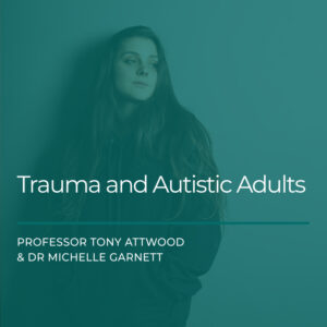 WEBCAST EVENT: Trauma and Autistic Adults – 25 October 2024